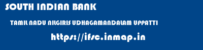 SOUTH INDIAN BANK  TAMIL NADU NILGIRIS UDHAGAMANDALAM UPPATTI  ifsc code